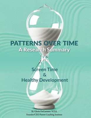 Patterns Over Time: A Research Summary: Screen Time and Healthy Development By Gloria DeGaetano Cover Image