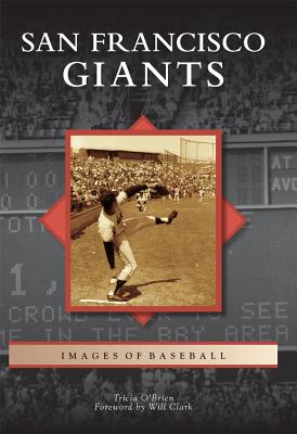 San Francisco Giants (Images of Baseball) By Tricia O' Brien, Will Clark (Foreword by) Cover Image