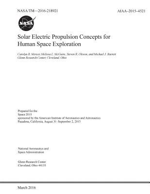 Solar Electric Propulsion Concepts for Human Space Exploration By National Aeronauti Space Administration Cover Image