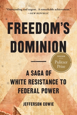 Freedom’s Dominion (Winner of the Pulitzer Prize): A Saga of White Resistance to Federal Power