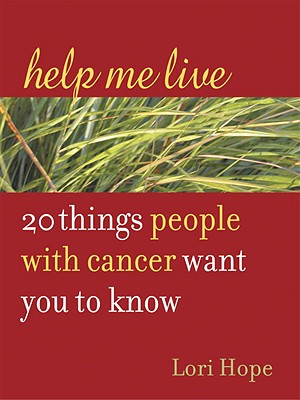 Help Me Live: 20 Things People with Cancer Want You to Know Cover Image