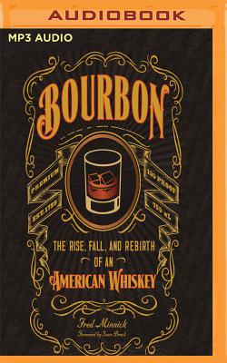 Bourbon: The Rise, Fall, and Rebirth of an American Whiskey By Fred Minnick, Jamie Renell (Read by) Cover Image