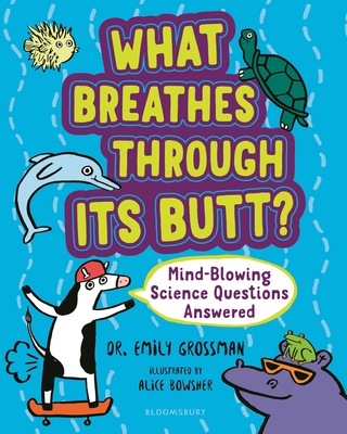 What Breathes Through Its Butt?: Mind-Blowing Science Questions Answered Cover Image