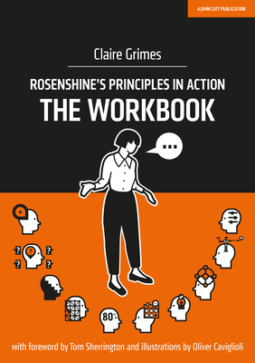 Rosenshine's Principles in Action: The Workbook By Claire Grimes Cover Image