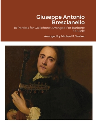 Giuseppe Antonio Brescianello: 18 Partitas for Gallichone Arranged For Baritone Ukulele Cover Image