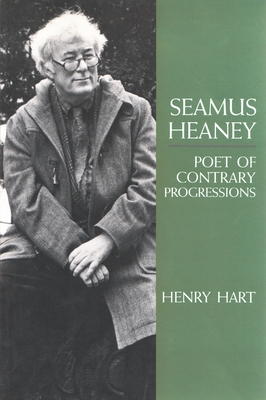 Seamus Heaney: Poet of Contrary Progressions (Irish Studies) By Henry Hart Cover Image