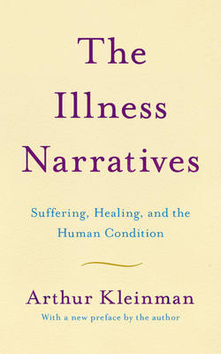 The Illness Narratives: Suffering, Healing, And The Human Condition Cover Image