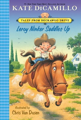 Leroy Ninker Saddles Up: Tales from Deckawoo Drive, Volume One By Kate DiCamillo, Chris Van Dusen (Illustrator) Cover Image
