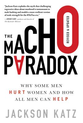 The Macho Paradox: Why Some Men Hurt Women and How All Men Can Help Cover Image