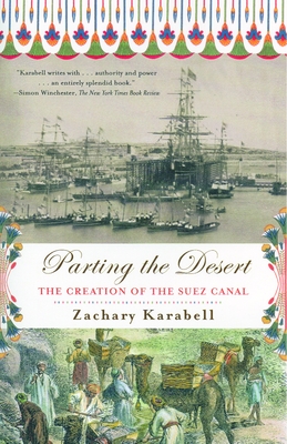 Parting the Desert: The Creation of the Suez Canal By Zachary Karabell Cover Image