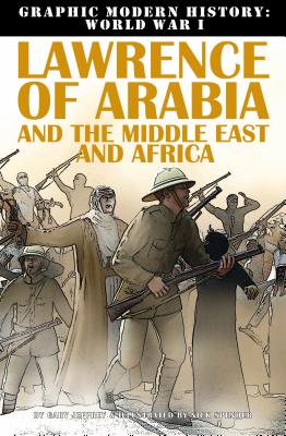 Lawrence of Arabia and the Middle East and Africa (Graphic Modern History Wwi) By Gary Jeffrey Cover Image