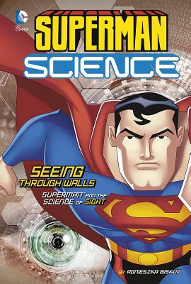 Seeing Through Walls: Superman and the Science of Sight (Superman Science) By Agnieszka Biskup Cover Image