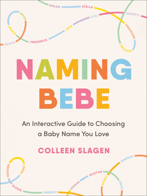 Naming Bebe: An Interactive Guide to Choosing a Baby Name You Love By Colleen Slagen Cover Image