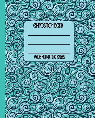 Wide Ruled Composition Book: Turquoise Ocean Waves Themed Composition Notebook for School, Work, or Home! Keep Your Notes Organized and a Smile on Cover Image