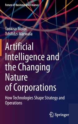 Artificial Intelligence and the Changing Nature of Corporations: How Technologies Shape Strategy and Operations (Future of Business and Finance)