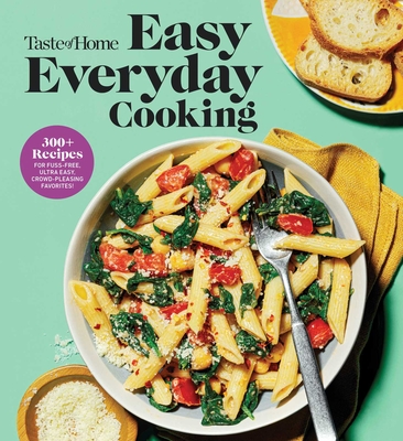 Taste of Home Easy Everyday Cooking: 330 Recipes for Fuss-Free, Ultra Easy, Crowd-Pleasing Favorites (Taste of Home Quick & Easy)