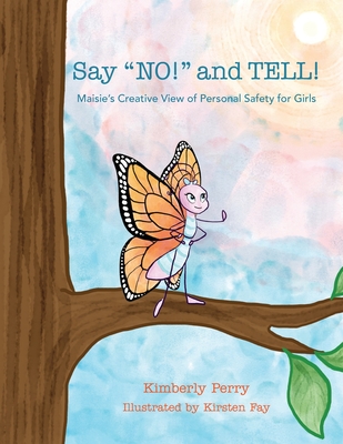 Say NO! and TELL!: Maisie's Creative View of Personal Safety for Girls Cover Image