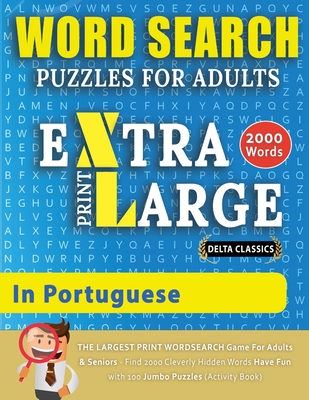 WORD SEARCH PUZZLES EXTRA LARGE PRINT FOR ADULTS IN PORTUGUESE - Delta Classics - The LARGEST PRINT WordSearch Game for Adults And Seniors - Find 2000 Cover Image