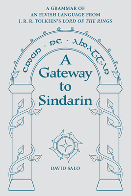 A Gateway to Sindarin: A Grammar of an Elvish Language from JRR Tolkien's Lord of the Rings By David Salo Cover Image
