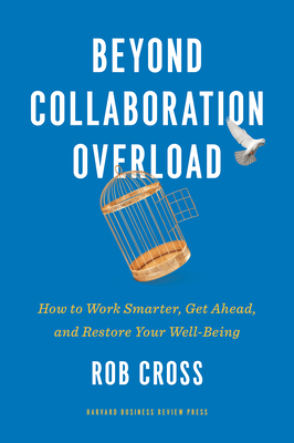 Beyond Collaboration Overload: How to Work Smarter, Get Ahead, and Restore Your Well-Being Cover Image