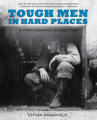 Tough Men in Hard Places: A Photographic Collection Cover Image
