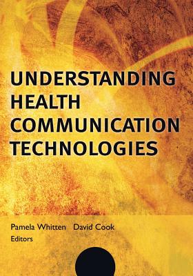 Understanding Health Communication Technologies (Jossey-Bass Public Health)