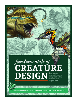 Fundamentals of Creature Design: How to Create Successful Concepts Using Functionality, Anatomy, Color, Shape & Scale By Publishing 3dtotal (Editor) Cover Image