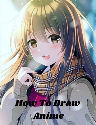 How to Draw Anime: Learn to Draw Anime and Manga - Step by Step Anime  Drawing Book for Kids & Adults (Paperback)