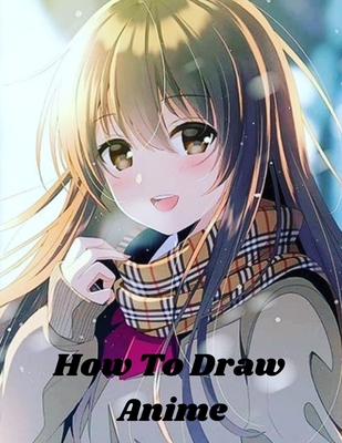 How to Draw Anime: Learn to Draw Anime and Manga - Step by Step Anime Drawing  Book for Kids & Adults (Paperback)