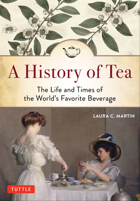 A History of Tea: The Life and Times of the World's Favorite Beverage