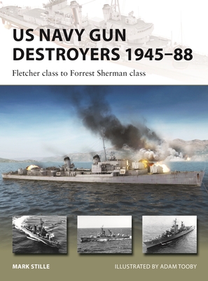 US Navy Gun Destroyers 1945–88: Fletcher class to Forrest Sherman class (New Vanguard #322) By Mark Stille, Adam Tooby (Illustrator) Cover Image