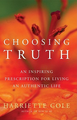 Choosing Truth: An Inspiring Prescription for Living an Authentic Life Cover Image