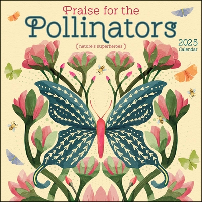 Praise for the Pollinators 2025 Wall Calendar: Nature's Superheroes Cover Image