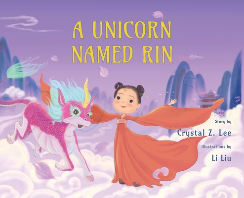 A Unicorn Named Rin By Crystal Z. Lee, Li Liu (Illustrator) Cover Image