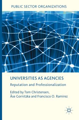 Universities as Agencies: Reputation and Professionalization (Public Sector Organizations)