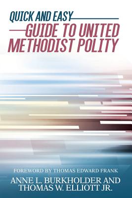 Quick and Easy Guide to United Methodist Polity By Anne L. Burkholder, Jr. Elliott, Thomas W. Cover Image