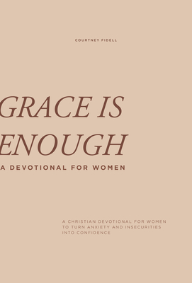 Grace Is Enough: A 30-Day Christian Devotional to Help Women Turn Anxiety and Insecurity into Confidence By Courtney Fidell, Paige Tate & Co. (Producer) Cover Image