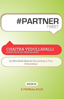 # Partner Tweet Book01: 140 Bite-Sized Ideas for Succeeding in Your Partnerships By Chaitra Vedullapalli, Rajesh Setty (Editor) Cover Image