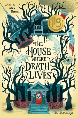 The House Where Death Lives By Alex Brown, Nova Ren Suma, Gina Chen, Traci Chee, Linsey Miller, Rosiee Thor, Courtney Gould, Kay Costales, Liz Hull, Shelly Page, Justine Pucella Winans, Sandra Proudman, C.L. McCollum, Nora Elghazzawi, Tori Bovalino, G. Haron Davis Cover Image