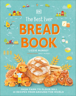 The Best Ever Bread Book: From Farm to Flour Mill, 20 Recipes from Around the World Cover Image