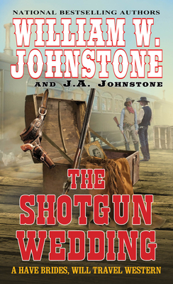 The Shotgun Wedding (Have Brides, Will Travel #2) By William W. Johnstone, J.A. Johnstone Cover Image