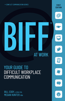 BIFF at Work: Your Guide to Difficult Workplace Communication By Bill Eddy, Megan Hunter Cover Image