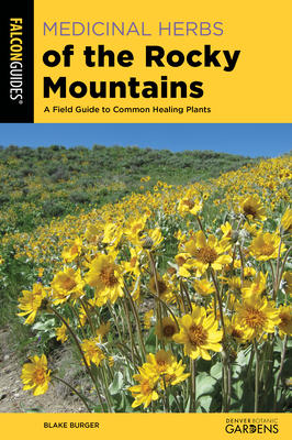 Medicinal Herbs of the Rocky Mountains: A Field Guide to Common Healing Plants By Blake Burger Cover Image