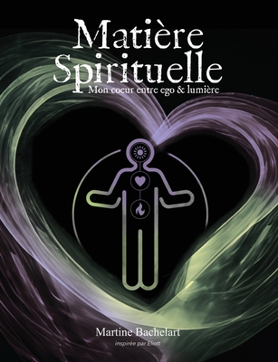 Matière Spirituelle: Mon coeur, entre ego et lumière Cover Image