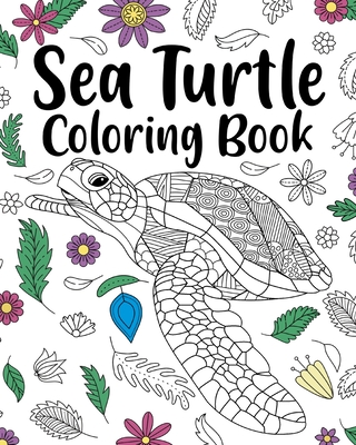 Sea Turtle Coloring Book: Adult Coloring Book, Sea Turtle Lover Gift,  Floral Mandala Coloring Pages (Paperback)