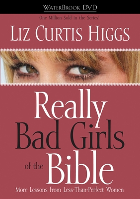 Really Bad Girls of the Bible: More Lessons from Less-Than-Perfect Women Cover Image