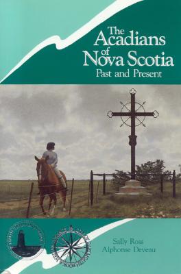 Acadians of Nova Scotia By Alphonse Deveau, Sally Ross Cover Image