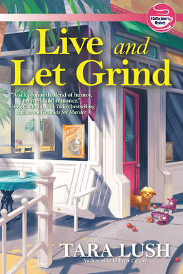 Live and Let Grind (A Coffee Lover's Mystery #3) By Tara Lush Cover Image