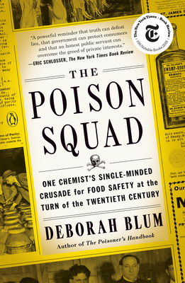 The Poison Squad: One Chemist's Single-Minded Crusade for Food Safety at the Turn of the Twentieth Century By Deborah Blum Cover Image