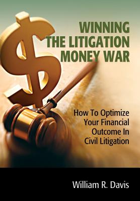 Winning the Litigation Money War By Wiliam R. Davis Cover Image